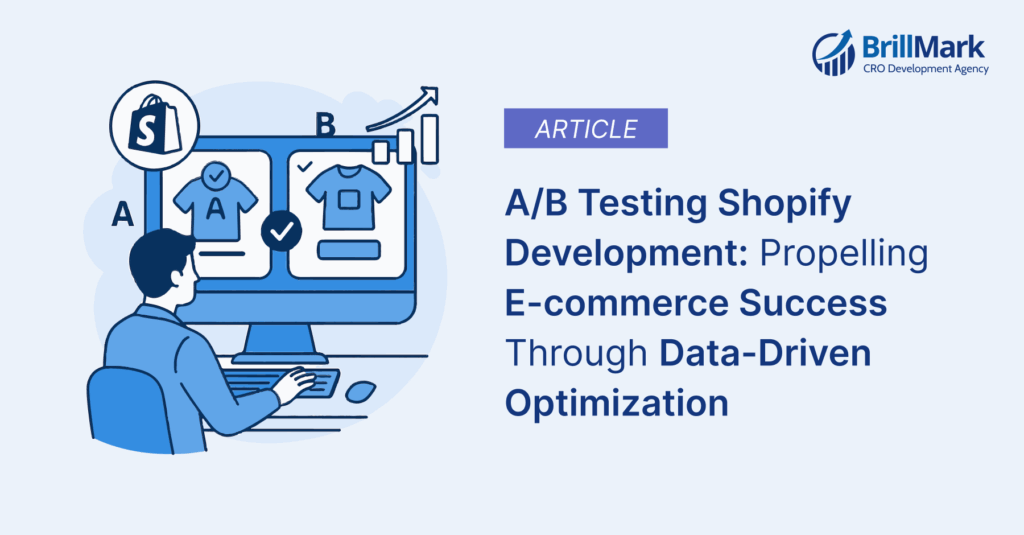 A/B Testing Shopify Development: Propelling E-commerce Success Through Data-Driven Optimization