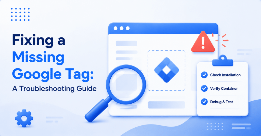 Fixing a Missing Google Tag: A Troubleshooting Guide