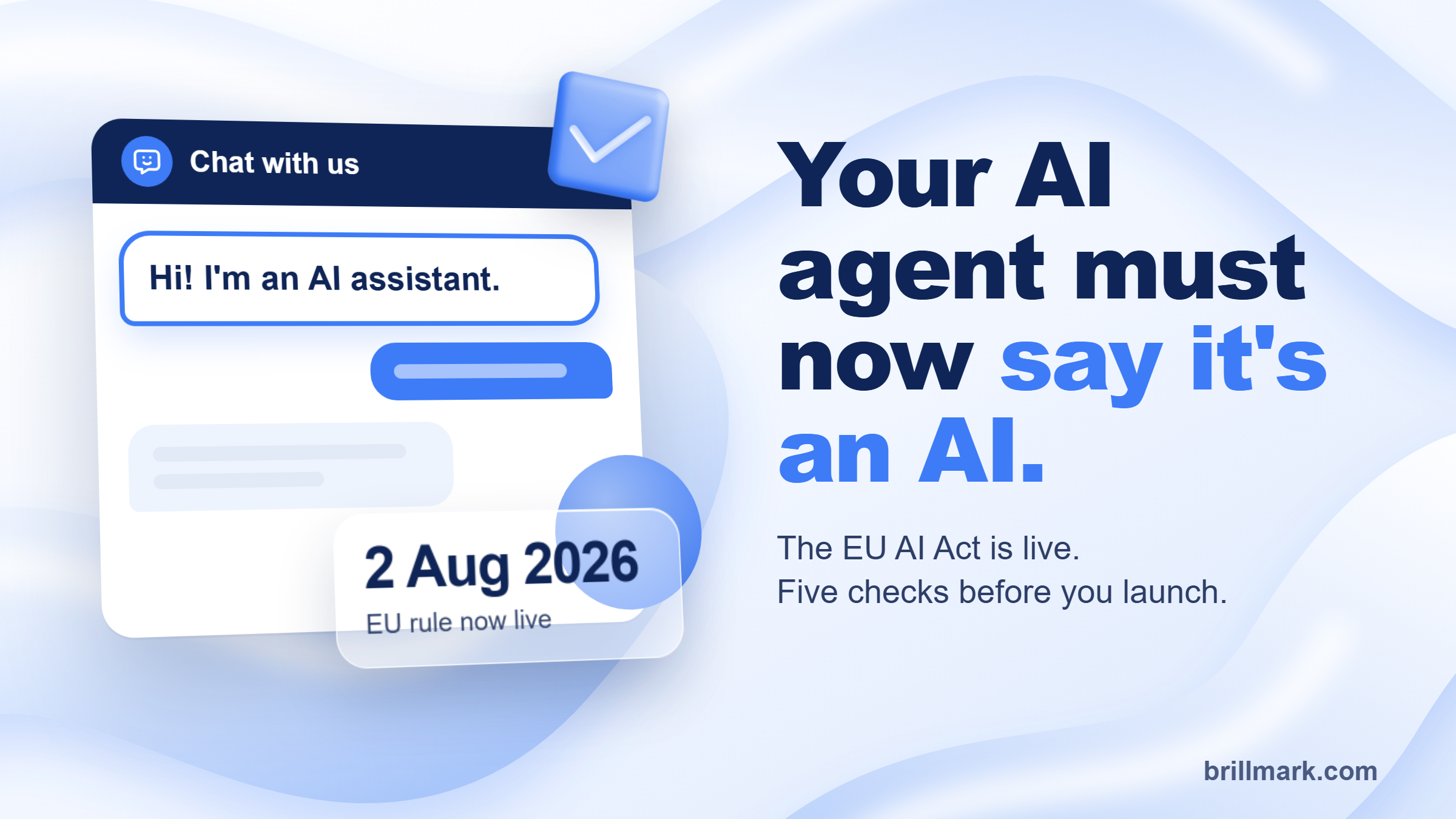 A chat window whose first message says "Hi! I'm an AI assistant.", with a check mark and the date 2 Aug 2026, next to the headline: Your AI agent must now say it's an AI.